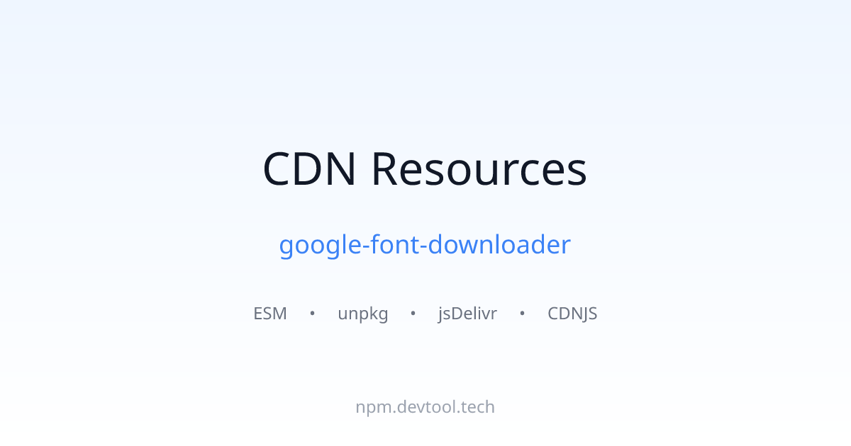google-font-downloader CDN Links - ESM, unpkg, jsDelivr | DEVTOOL.TECH