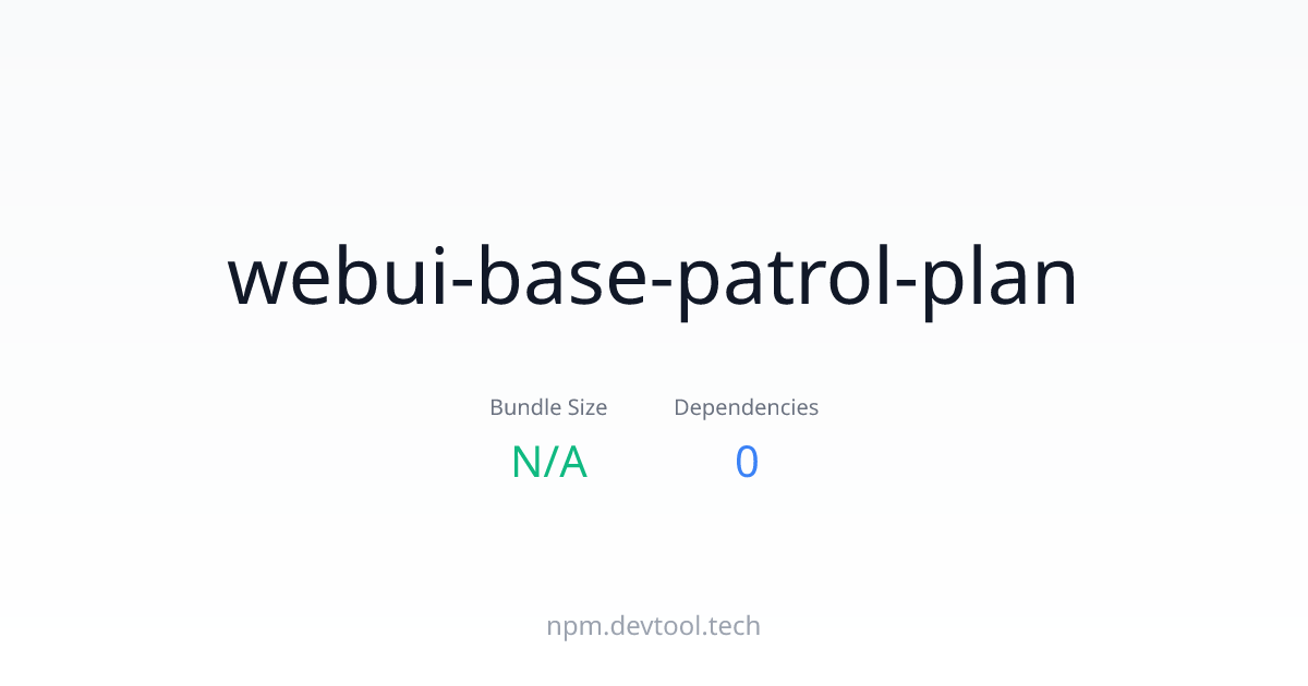 webui-base-patrol-plan - Size, Dependencies & Analysis | DEVTOOL.TECH