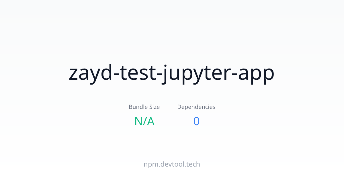 zayd-test-jupyter-app - Size, Dependencies & Analysis | DEVTOOL.TECH